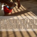 Best Wood Filler For Hardwood Floors