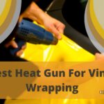 Best Heat Gun For Vinyl Wrapping a car – A Great Tool for Numerous Tasks