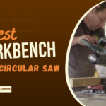 Best Workbench For Circular Saw